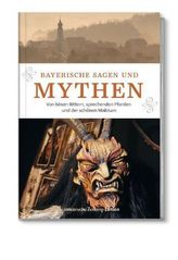 Schauplätze der Geschichte: Bayerische Sagen und Mythen