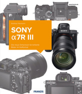 Sony alpha7R III - Das Kamerabuch