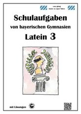 Latein 3 - Schulaufgaben von bayerischen Gymnasien mit Lösungen