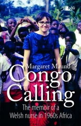  Congo Calling - The Memoir of a Welsh Nurse in 1960\'S Africa