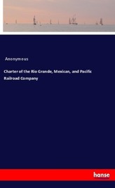 Charter of the Rio Grande, Mexican, and Pacific Railroad Company