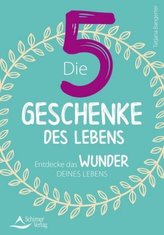 Die fünf Geschenke des Lebens