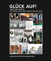Kunst & Kohle§GLÜCK AUF! Comics und Cartoons von Kumpel Anton über Jamiri bis Walter Moers, 17 Teile