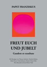 Freut euch und jubelt - Gaudete et exsultate.