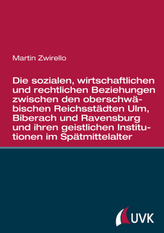 Die sozialen, wirtschaftlichen und rechtlichen Beziehungen zwischen den oberschwäbischen Reichsstädten Ulm, Biberach und Ravensb