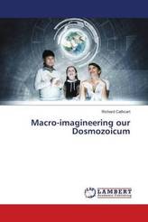 Macro-imagineering our Dosmozoicum