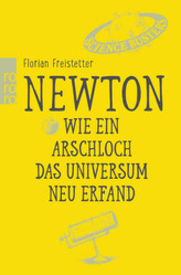 Newton. Wie ein Arschloch das Universum neu erfand