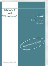 Bibliothek und Wissenschaft 51 (2018): Liturgische Bücher