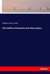 The frailties of humanity and other poems