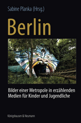Berlin: Bilder einer Metropole in erzählenden Medien für Kinder und Jugendliche. Berlin: Recent Images of a Metropolis in Narrat
