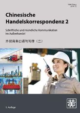 Chinesische Handelskorrespondenz - E-Mails, Briefe und Absprachen in Export und Import. Bd.2