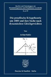 Die preußische Kriegstheorie um 1800 und ihre Suche nach dynamischen Gleichgewichten.