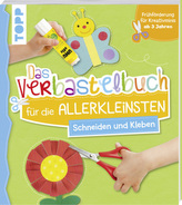 Das Verbastelbuch für die Allerkleinsten Schneiden und Kleben