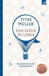 Vom Glück zu leben / Das kleine Buch für Lebenskünstler