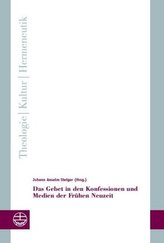 Das Gebet in den Konfessionen und Medien der Frühen Neuzeit