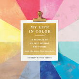 My Life in Color (Guided Journal): A Keepsake of My Past, Present, and Future
