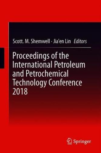 Proceedings of the International Petroleum and Petrochemical Technology Conference 2018 Proceedings of the International Petroleum and Petrochemical Technology Conference 2018