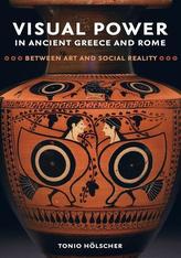 Visual Power in Ancient Greece and Rome - Between Art and Social Reality