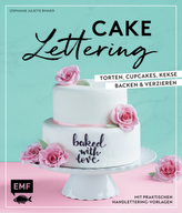 Cake Lettering - Torten, Cupcakes, Kekse backen und verzieren