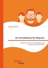 Der ICN-Ethikkodex für Pflegende: Wirksames Instrument für die Pflegepraxis oder theoretisches Konstrukt?