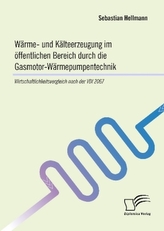 Wärme- und Kälteerzeugung im öffentlichen Bereich durch die Gasmotor-Wärmepumpentechnik: Wirtschaftlichkeitsvergleich nach der V