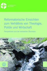 Reformatorische Einsichten zum Verhältnis von Theologie, Politik und Wirtschaft