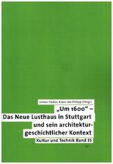 Um 1600 - Das Neue Lusthaus in Stuttgart und sein architekturgeschichtlicher Kontext