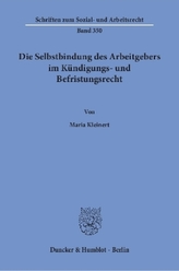 Die Selbstbindung des Arbeitgebers im Kündigungs- und Befristungsrecht.