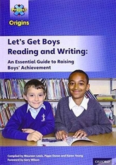  Project X Origins: Let\'s Get Boys Reading and Writing: An Essential Guide to Raising Boys\' Achievement: The Essential Gu