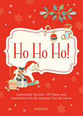 Ho ho ho - Zauberhafte Rezepte, Bastelideen und Geschichten für die schönste Zeit des Jahres