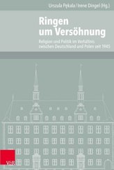 Ringen um Versöhnung, Religion und Politik im Verhältnis zwischen Deutschland und Polen 1945-2010. Bd.1