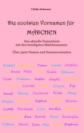 Die 3500 coolsten Vornamen für Mädchen - Das aktuelle Namenbuch mit den trendigsten Mädchennamen