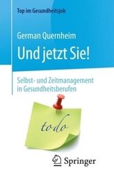 Und jetzt Sie! - Selbst- und Zeitmanagement in Gesundheitsberufen