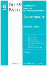 Die 39 wichtigsten Fälle Arbeitsrecht