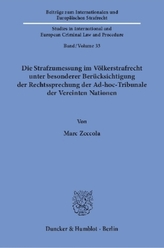 Die Strafzumessung im Völkerstrafrecht unter besonderer Berücksichtigung der Rechtssprechung der Ad-hoc-Tribunale der Vereinten 