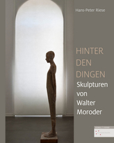 Hinter den Dingen - Skulpturen von Walter Moroder