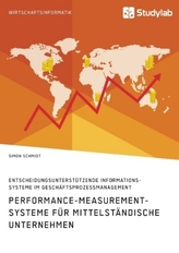 Performance-Measurement-Systeme für mittelständische Unternehmen. Entscheidungsunterstützende Informationssysteme im Geschäftspr