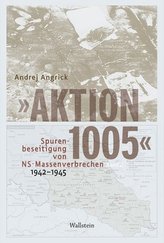 Aktion 1005 - Spurenbeseitigung von NS-Massenverbrechen 1942 -1945