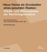 Neue Heime als Grundzellen eines gesunden Staates. Städte- und Wohnungsbau der Nachkriegsmoderne