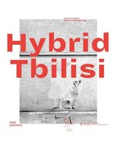 Hybrid Tbilisi. Betrachtungen zur Architektur in Georgien - Reflections on Architecture in Georgia