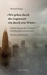 Wir gehen durch die Gegenwart wie durch eine Wüste