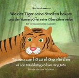 Wie der Tiger seine Streifen bekam /T i sao con h có nh ng v n en - Zweisprachiges Kinderbuch Deutsch Vietnamesisch