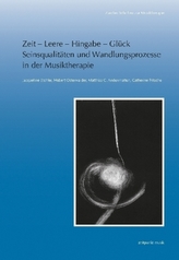 Zeit - Leere - Hingabe - Glück. Seinsqualitäten und Wandlungsprozesse in der Musiktherapie