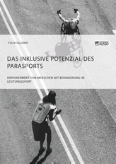 Das inklusive Potenzial des Parasports. Empowerment von Menschen mit Behinderung im Leistungssport