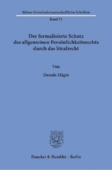 Der formalisierte Schutz des allgemeinen Persönlichkeitsrechts durch das Strafrecht.