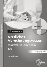 Ärztliches Abrechnungswesen dargestellt in Lernfeldern, Lösungen. Bd.1