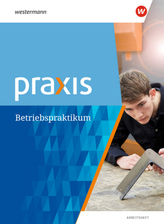 Praxis - Arbeitsheft Betriebspraktikum