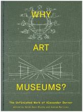 Why Art Museums? - The Unfinished Work of Alexander Dorner