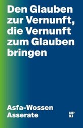 Den Glauben zur Vernunft, die Vernunft zum Glauben bringen