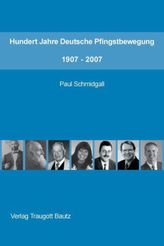 Hundert Jahre Deutsche Pfingstbewegung 1907 - 2007